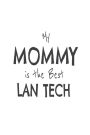 My Mommy Is The Best LAN Tech: Kids Proud Of Network Technician Mom Novelty Gift Notebook