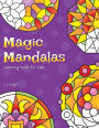 Magic Mandalas Colouring Book For Kids: 50 Easy and Calming Abstract Mandalas For Children
