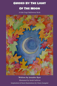 Title: Guided By The Light Of The Moon: A Kids Yoga Halloween Book, Author: Sarah Sullivan