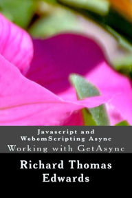 Title: Javascript and WebemScripting Async: Working with GetAsync, Author: Richard Thomas Edwards