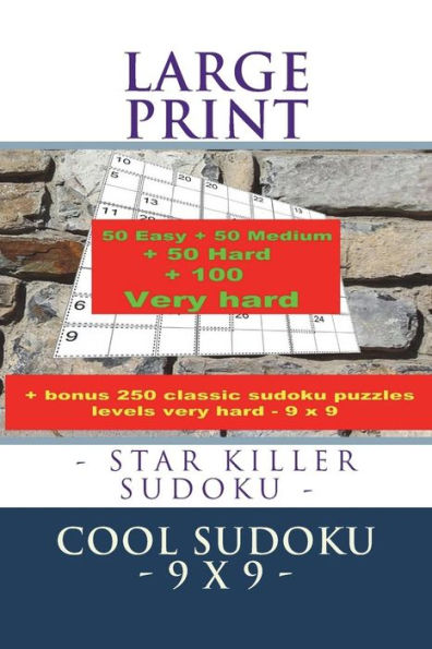 LARGE PRINT - STAR KILLER SUDOKU - COOL SUDOKU - 9 x 9 -: 50 Easy + 50 Medium + 50 Hard + 100 Very hard + Solutions + bonus 250 classic sudoku puzzles levels very hard - 9 x 9. Format 6 '' x 9 ''