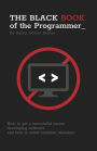 The Black Book of the Programmer: How to get a successful career developing software and how to avoid common mistakes