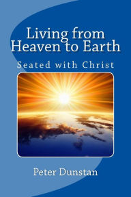 Title: Living from Heaven to Earth, Author: Peter John Dunstan