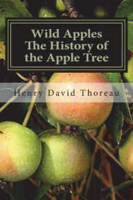 Title: Wild Apples The History of the Apple Tree, Author: Henry David Thoreau
