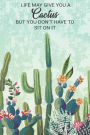 Life May Give You A Cactus But You Don't Have To Sit On It: Succulent Large Ruled Journal Notebook Planner 120-Page Wide Ruled Paper for Writing Ideas Planning Doodling Journaling for Women Girls Teens 6X9 Softback Matte Cover