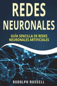 Title: Redes Neuronales: Guia Sencilla de Redes Neuronales Artificiales (Neural Networks in Spanish/ Neural Networks En Espa, Author: Rudolph Russell