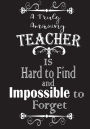 A Truly Amazing Teacher is Hard to Find and Impossible to Forget: Teacher gift appreciation Dot Grid Journal/Thank Inspirational Notebooks for Teachers Volume 5