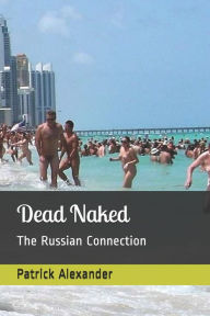 Title: Dead Naked, Author: Patrick Alexander