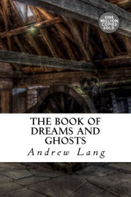 Title: The Book of Dreams and Ghosts, Author: Andrew Lang