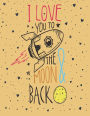 I love you to the moon & back: I love you to the moon and back on yellow cover (8.5 x 11) inches 110 pages, Blank Unlined Paper for Sketching, Drawing , Whiting , Journaling & Doodling