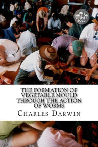 Title: The Formation of Vegetable Mould Through the Action of Worms, Author: Charles Darwin