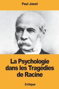 Title: La Psychologie dans les Tragï¿½dies de Racine, Author: Paul Janet