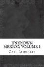 Unknown Mexico, Volume 1