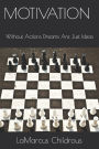 Motivation: Without actions, dreams are just ideas