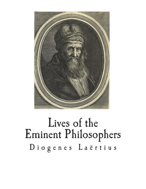 Lives Of The Eminent Philosophers: The Lives And Sayings Of The Greek ...