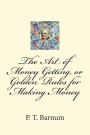 The Art of Money Getting, or Golden Rules for Making Money