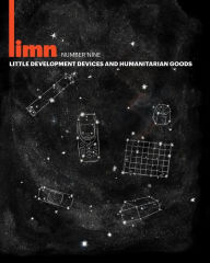 Title: Limn Number 9: Little Development Devices/Humanitarian Goods, Author: Stephen J Collier