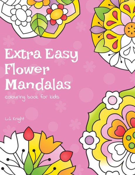 Extra Easy Flower Mandalas Colouring Book For Kids: 40 Simple Floral Mandala Designs
