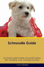 Schnoodle Guide Schnoodle Guide Includes: Schnoodle Training, Diet, Socializing, Care, Grooming, Breeding and More