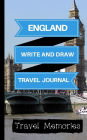 England Write and Draw Travel Journal: Use This Small Travelers Journal for Writing,Drawings and Photos to Create a Lasting Travel Memory Keepsake