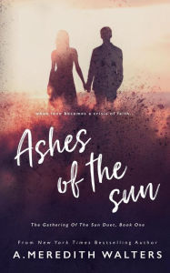 Title: Ashes of the Sun (The Gathering of the Sun Duet, Book 1), Author: A Meredith Walters