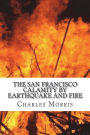 The San Francisco calamity by earthquake and fire