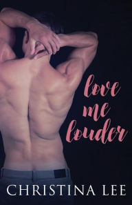 Title: Love Me Louder, Author: Christina Lee