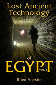Title: Lost Ancient Technology of Egypt Volume 2, Author: Brien Foerster