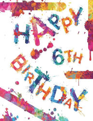 Title: Happy 6th Birthday: Fun Book to Use as School Notebook, Personal Journal, Personal Diary...105 Lined Pages, Birthday Gifts or Presents for 6 Year Old Girls or Boys, Kids, Children, Daughter or Son, Granddaughter or Grandson, Best Friend, Book Size 8 1/2