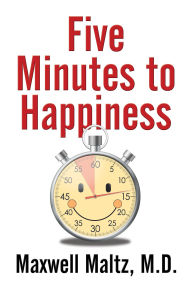 Title: Five Minutes to Happiness, Author: Maxwell Maltz M.D.