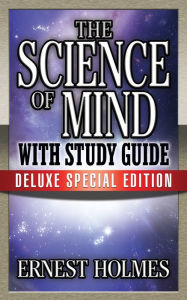 Title: The Science of Mind with Study Guide: Deluxe Special Edition, Author: Earnest Holmes