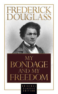 Title: My Bondage and My Freedom (Original Classic Edition), Author: Frederick Douglass