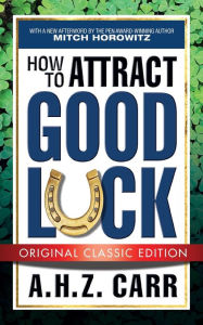 Title: How to Attract Good Luck (Original Classic Edition), Author: A.H.Z. Carr