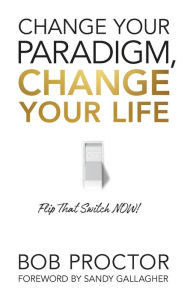 Title: Change Your Paradigm, Change Your Life, Author: Bob Proctor