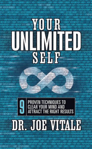 Title: Your UNLIMITED Self: 9 Proven Techniques to Clear Your Mind and Attract the Right Results, Author: Joe Vitale