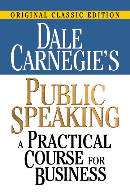 Dale Carnegie #39 s Public Speaking: A Practical Course for Business by