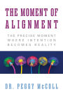 The Moment of Alignment: The Precise Moment Where Intention Becomes Reality