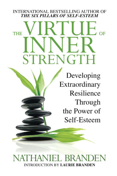 The Virtue of Inner Strength: Developing Extraordinary Resilience through the Power of Self-Esteem