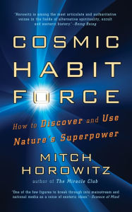 Title: Cosmic Habit Force: How to Discover and Use Nature's Superpower, Author: Mitch Horowitz