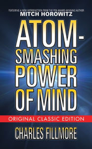 Title: Atom-Smashing Power of Mind (Original Classic Edition), Author: Charles Fillmore