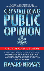 Title: Crystallizing Public Opinion (Original Classic Edition), Author: Edward Bernays