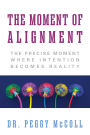 The Moment of Alignment: The Precise Moment Where Intention Becomes Reality