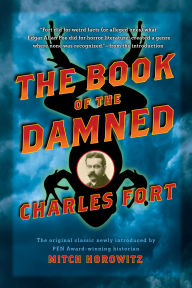 Title: The Book of the Damned: The Original Classic Newly Introduced by PEN Award-Winning Historian MITCH HOROWITZ, Author: Charles Fort