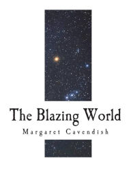 Title: The Blazing World: The Description of a New World, Author: Margaret Cavendish