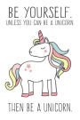 Always Be Yourself. Unless You Can Be A Unicorn. Then Be A Unicorn.: (6X9 Cute Notebook for Girls)