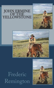 Title: John Ermine of the Yellowstone, Author: Frederic Remington