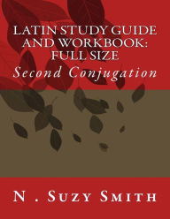 Title: Latin Study Guide and Workbook: Second Conjugation, Author: N Suzy Smith