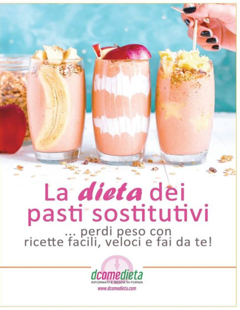La Dieta Dei Pasti Sostitutivi Perdi Peso Con Ricette Facili Veloci E Fai Da Te By Dcomedieta Paperback Barnes Noble