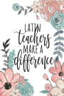Latin Teachers Make A Difference: Latin Teacher Gifts, Latin Journal, Teacher Appreciation Gifts, Latin Teacher Notebook, Gifts For Teachers, 6x9 College Ruled Notebook