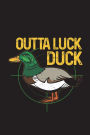 Outta Luck Duck: Duck Hunting Journal For Men Blank Lined Notebook